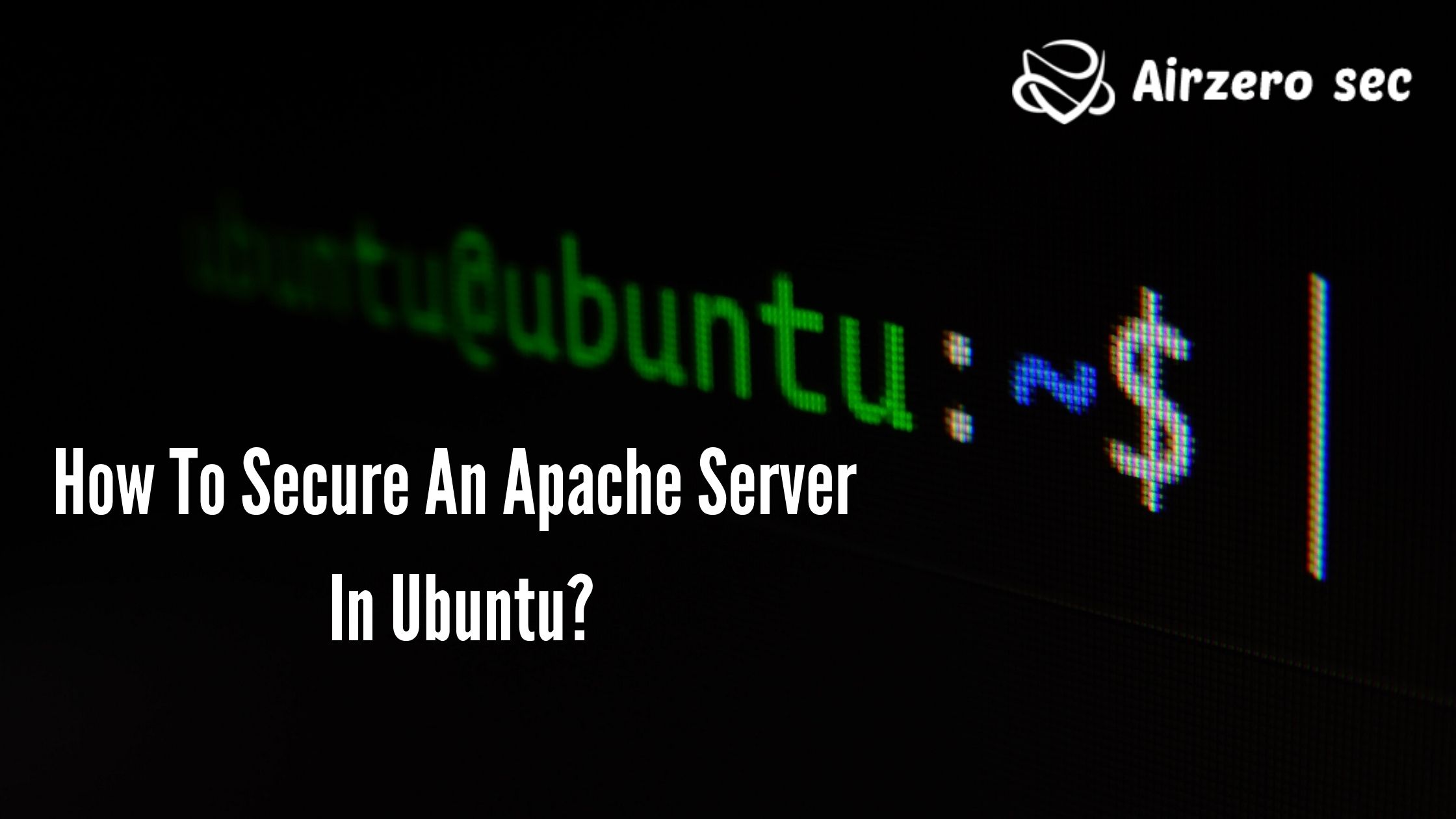 how-to-secure-an-apache-server-in-ubuntu-airzero-sec